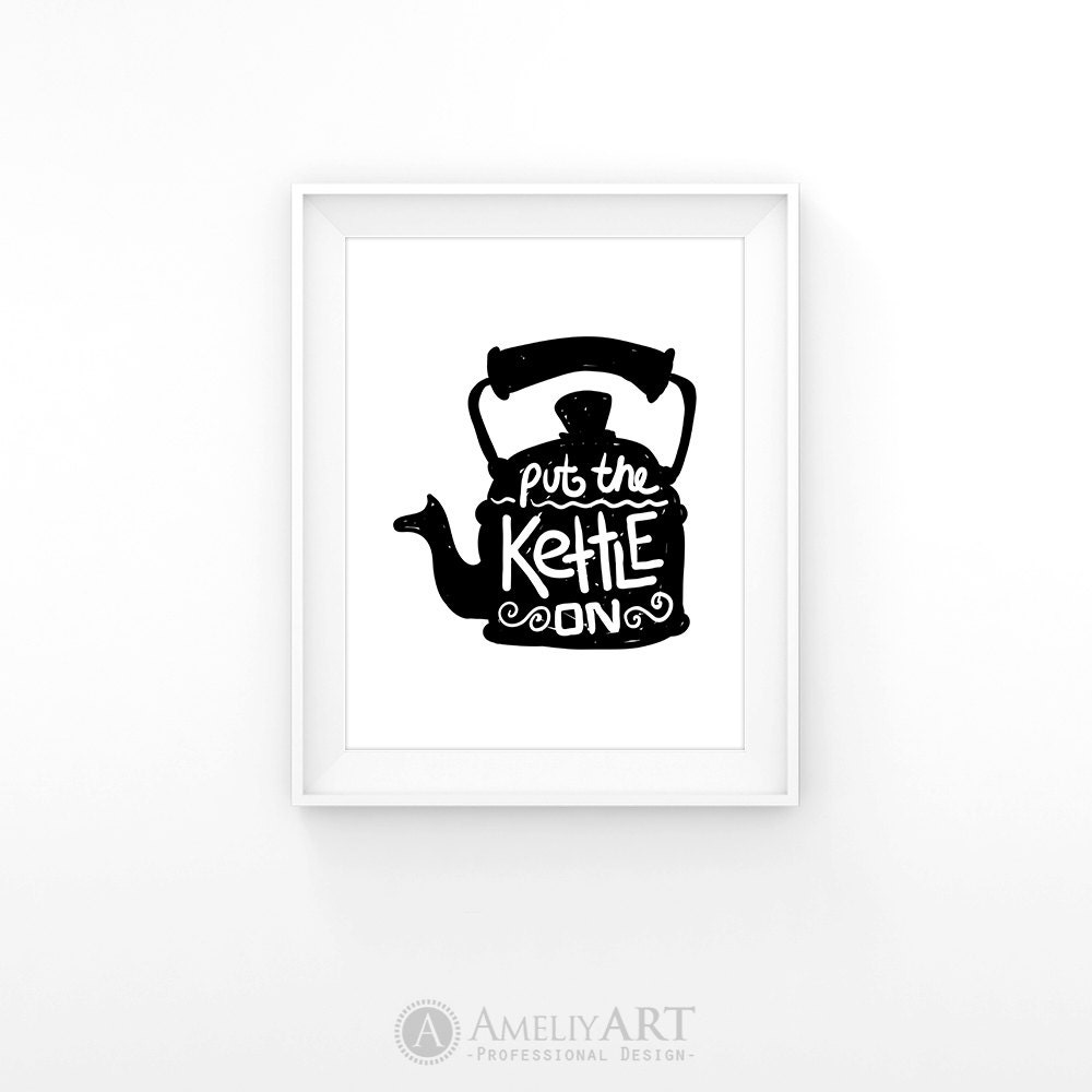 Tea Kettle Print Put The Kettle On Kitchen Quote Printable Etsy