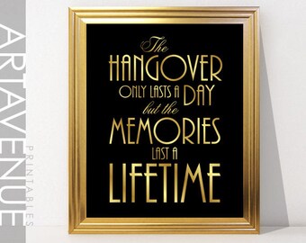 The Hangover Only Lasts A Day But the Memories Last A Lifetime - Printable Art Gatsby Party Art Deco Sign - Faux Gold digital file - ADC1