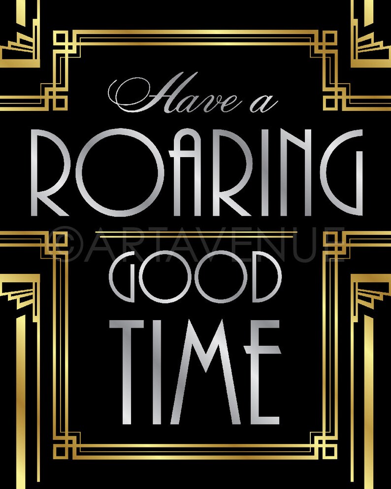 May include: A black and gold art deco style graphic with the text "Have a Roaring Good Time".
