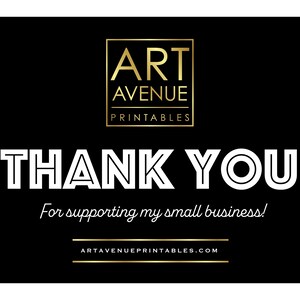 May include: Black and gold thank you card with the text "ART AVENUE PRINTABLES" and "THANK YOU" in white. The text "For supporting my small business!" is written in cursive below the large text. The website address "ARTAVENUEPRINTABLES.COM" is written in gold at the bottom of the card.