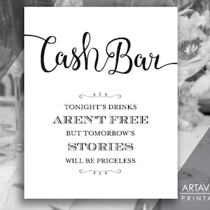 May include: Black and white sign with the text "Cash Bar" and the message "Tonight's drinks aren't free but tomorrow's stories will be priceless".