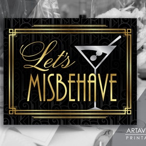 May include: A black and gold printable sign with an art deco design. The sign says "Let's Misbehave" and features a silver martini glass with an olive.