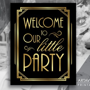 May include: A black and gold printable sign with the text "Welcome to our little party" in a decorative art deco font.