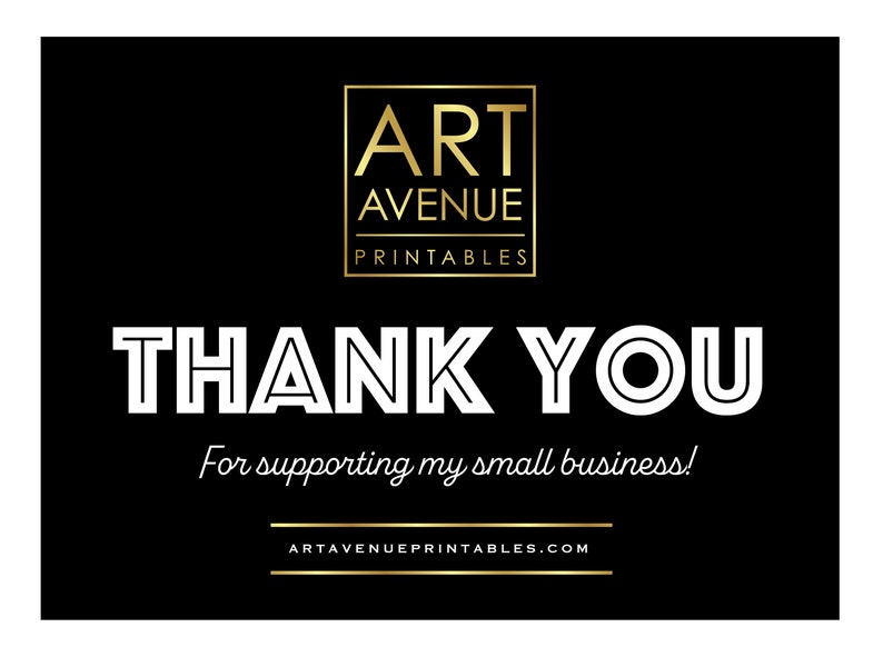 May include: Black and gold thank you card with the text "ART AVENUE PRINTABLES" and "THANK YOU" in white. The text "For supporting my small business!" is written in cursive below the large text. The website address "ARTAVENUEPRINTABLES.COM" is written in gold at the bottom of the card.