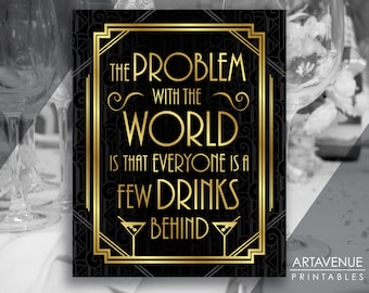 Printable Art Gatsby Wedding Art Deco Sign - "The Problem With the World Is Everyone Is A Few Drinks Behind" - Pattern Background - ADC1