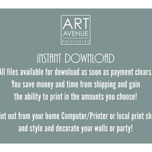 May include: A teal blue background with white text that reads "ART AVENUE PRINTABLES INSTANT DOWNLOAD All files available for download as soon as payment clears. You save money and time from shipping and gain the ability to print in the amounts you choose! Print out from your home Computer/Printer or local print shop and style and decorate your walls or party!"