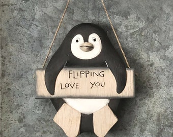 Flipping Love you! Wooden Hanging Penguin. Ideal valentines, birthday, engagement gift for your loved one.