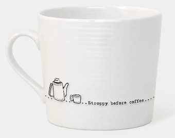 Porcelain Mug, Stroppy before coffee, ideal gift tea / coffee lovers, east of india, humorous mug, different varieties available