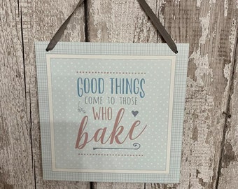 Decorative wall sign, plaque “Good things come to those who bake”