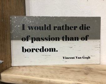Metal wall sign, plaque “I’d rather die of passion than boredom” Vincent Van Gogh, ideal Christmas / birthday gift, passionate, quotes