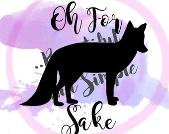 For Fox Sake Svg, SVG File, Humor, Funny, Quotes SVG, Svg Files, Cricut Files, Silhouette Files