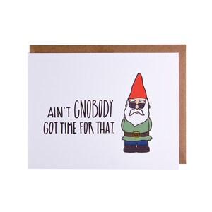 Funny Friendship Card | Funny Gnome Card |  Ain&#39;t Gnobody Got Time For That