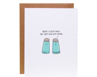 Funny Friendship Card - You're a Salty Bitch, But That's Why We're Friends