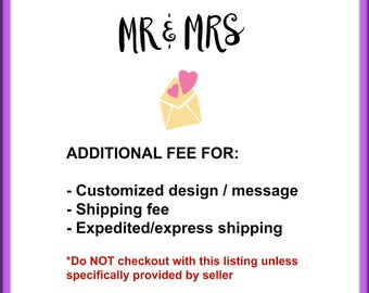 May include: A pink and white illustration of a wedding envelope with two hearts on top. The text "MR & MRS" is above the envelope. The text "ADDITIONAL FEE FOR:" is below the envelope. The text "Customized design / message", "Shipping fee", and "Expedited/express shipping" are listed below the text "ADDITIONAL FEE FOR:". The text "*Do NOT checkout with this listing unless specifically provided by seller" is at the bottom of the image.