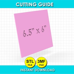 May include: A pink square digital file graphic labelled CUTTING GUIDE with the text 6.5" x 6" centred on the surface. Below the square are two yellow circular icons labelled STL FILE and 3MF FILE, with the text INSTANT DOWNLOAD at the bottom.
