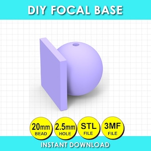 May include: A light purple 3D model of a square base attached to a spherical bead with a hole. The image includes text: DIY FOCAL BASE, 20mm BEAD, 2.5mm HOLE, STL FILE, 3MF FILE, and INSTANT DOWNLOAD. The design is shown on a white grid background.