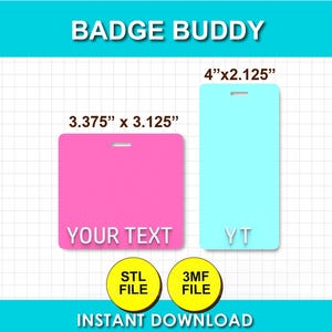 May include: Two badge buddies with slots for lanyards. A pink square badge buddy labeled 3.375 inches by 3.125 inches with the text YOUR TEXT and a light blue rectangular badge buddy labeled 4 inches by 2.125 inches with the text YT. Includes STL and 3MF files.