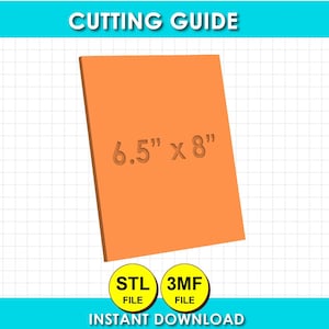 Pode incluir: Um guia de corte retangular laranja com o texto 6.5" x 8" centralizado na superfície. Abaixo do retângulo, há dois ícones circulares amarelos rotulados como STL FILE e 3MF FILE, com o texto CUTTING GUIDE e INSTANT DOWNLOAD.