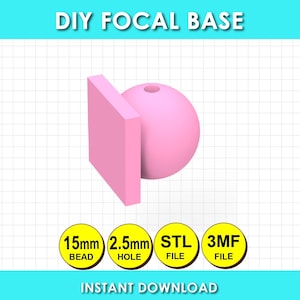 May include: A light pink 3D model of a square attached to a sphere with a hole at the top. Text reads DIY FOCAL BASE, 15mm BEAD, 2.5mm HOLE, STL FILE, 3MF FILE, and INSTANT DOWNLOAD. The design is presented against a white grid background.