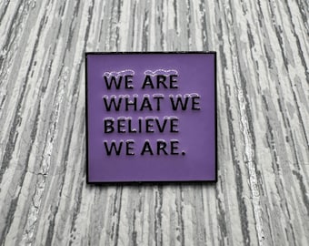Inspirational Quote Enamel Pin: "We Are What We Believe"