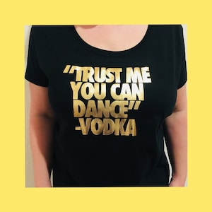 Trust Me You Can Dance T-shirt