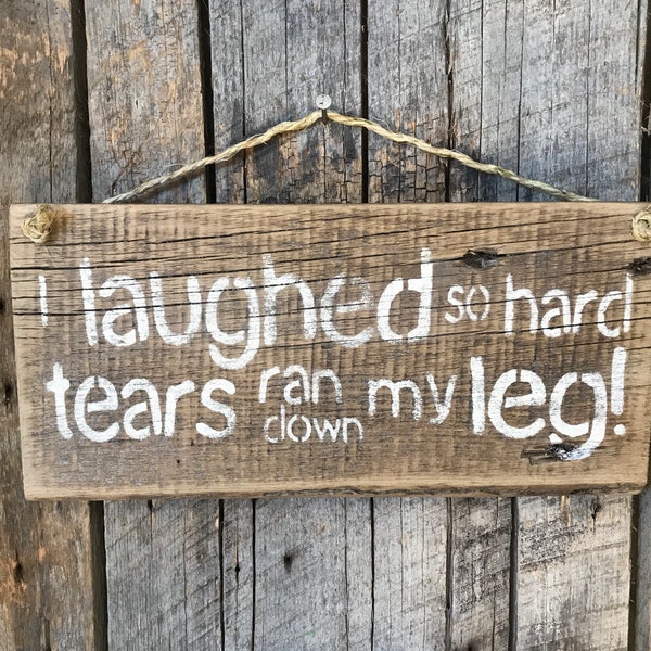 I Laughed So Hard Tears Ran Down My Leg Sign - Humorous Wall Art - Funny Wood Sign - Laugh Sign - Home Wall Decor - Gift For Mom