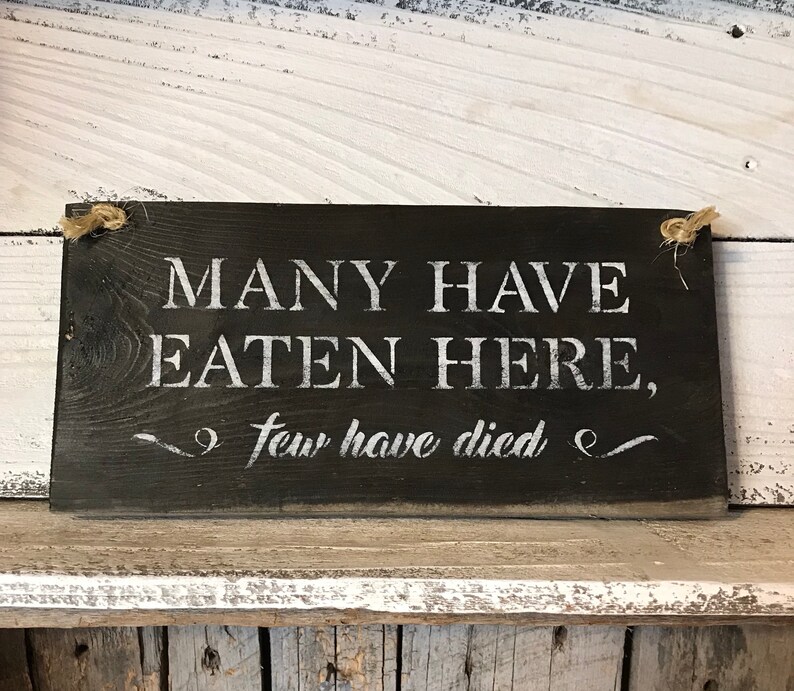Download Many Have Eaten Here Few Have Died Sign Kitchen Wall Decor ...