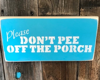 Pee Sign - Please Don't Pee Off The Porch Sign - Front Porch Decor - Back Porch Sign - Housewarming Present - Gift For Mom - Wife Gift