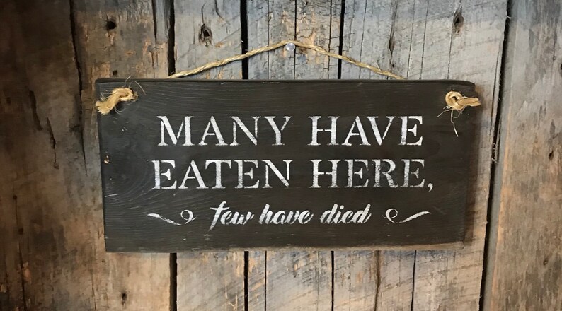 Download Many Have Eaten Here Few Have Died Sign Kitchen Wall Decor ...