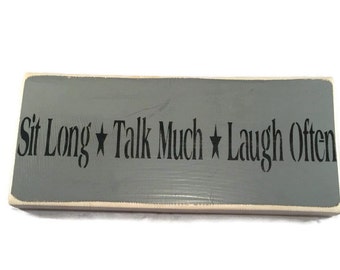 Sit Long Talk Much Laugh Often Plaque - Painted Wood Sign - Front Porch Decor - Back Door Art - Fathers Day Gift - Birthday Present