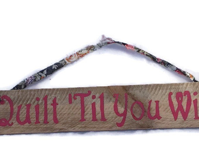 Quilt Til You Wilt Pallet Wood Sign Quilting Gifts Gifts Etsy