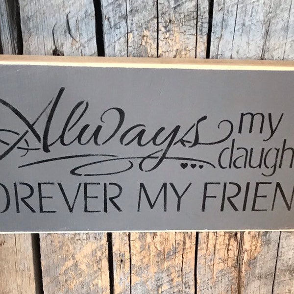 Always My Daughter Forever My Friend - Gift From Mom To Daughter - Gift From Dad To Daughter - Painted Plaques - Wood Signs -