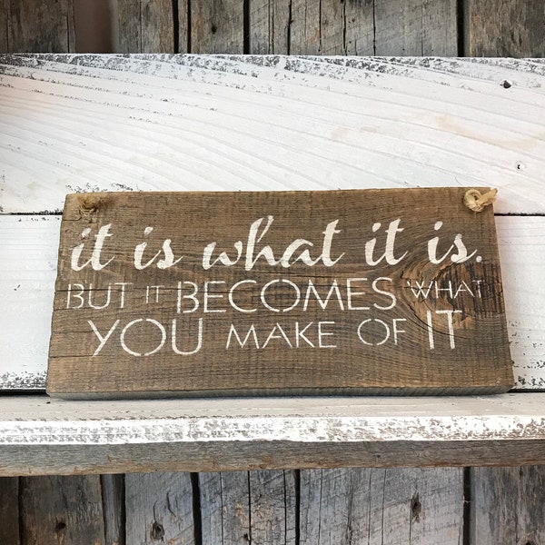 It Is What It Is Sign -  But It Becomes What You Make Of It - Rustic Wall Decor - Inspirational Gifts - Barn Wood Sign - Door Art Hanging