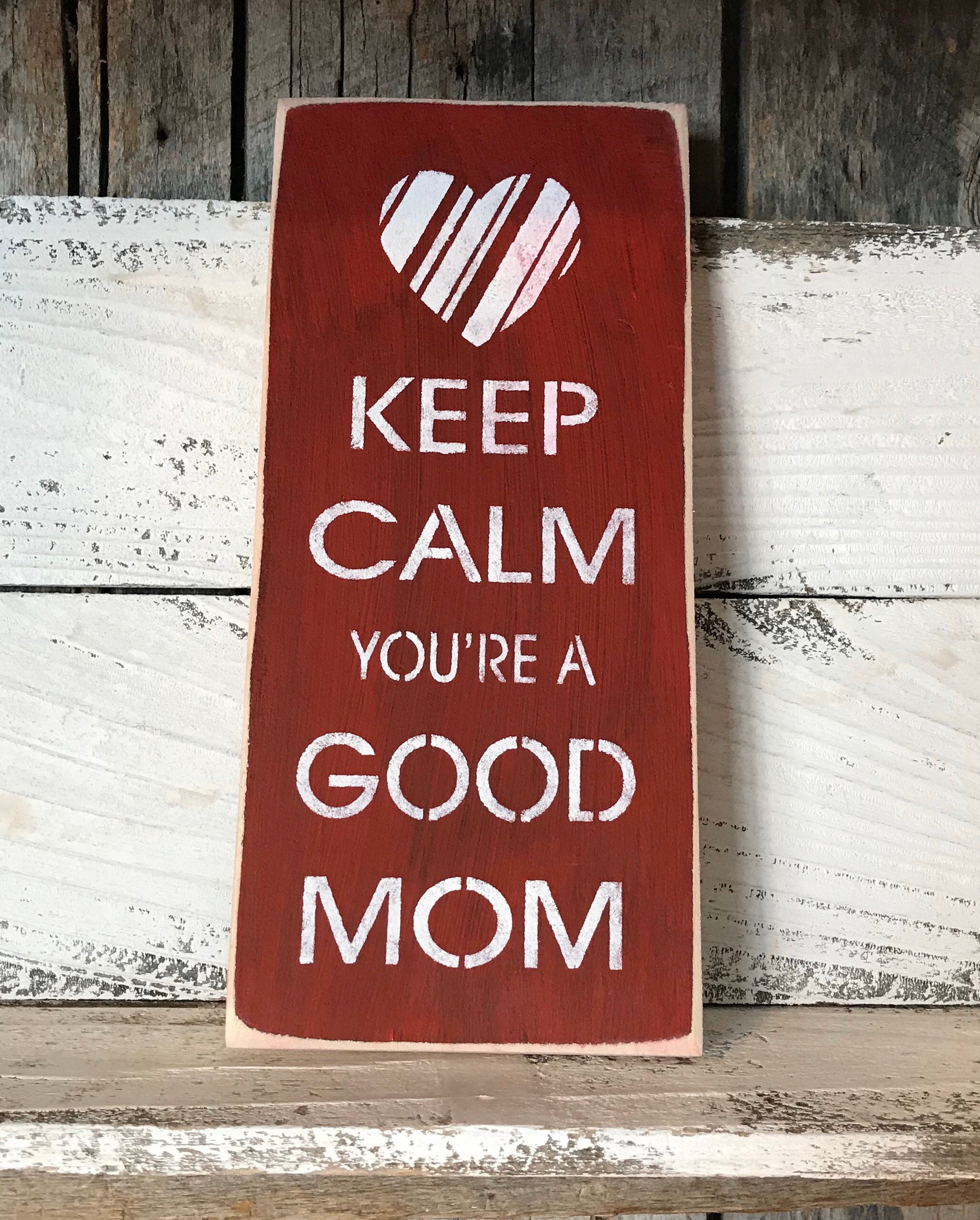 Mom Sign Keep Calm Signs You're A Good Mom Mothers Etsy