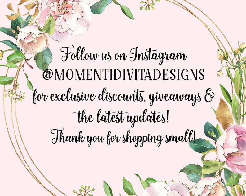 May include: A pink and gold floral graphic with the text "Follow us on Instagram @MOMENTIDIVITADESIGNS for exclusive discounts, giveaways & the latest updates! Thank you for shopping small!"