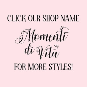 May include: Click our shop name "Momenti di Vita" for more styles! This image features text in a cursive font on a pink background.