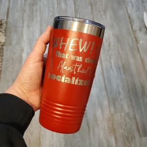 Whew that was close Almost had to socialize, custom insulated travel mug, funny introvert gift