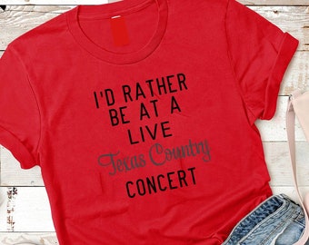 I'd Rather Be at a Live Texas Country Concert T-Shirt  // Unisex Soft Style on White or Red