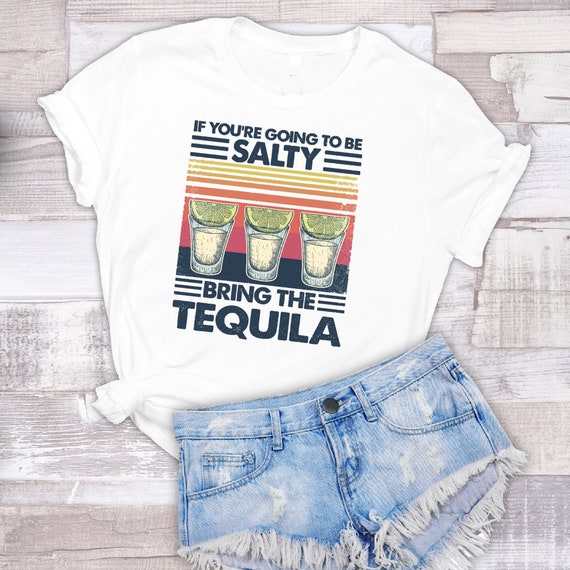 If You're Going to Be Salty Bring the Tequila T-shirt // | Etsy