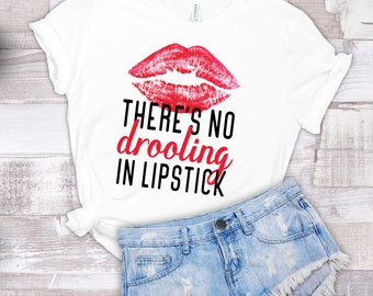 There's No Drooling in Lipstick T-Shirt  // Unisex Soft Style White