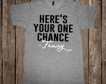 Here's Your One Chance Fancy // Country Music T-Shirt