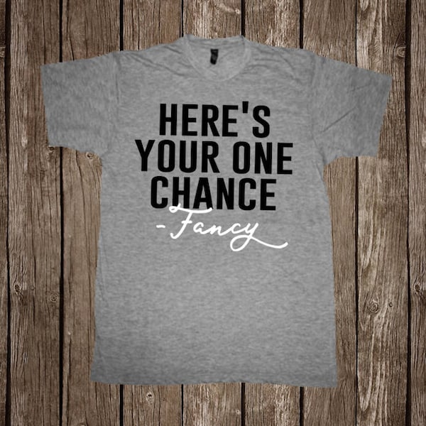 Here's Your One Chance Fancy // Country Music T-Shirt