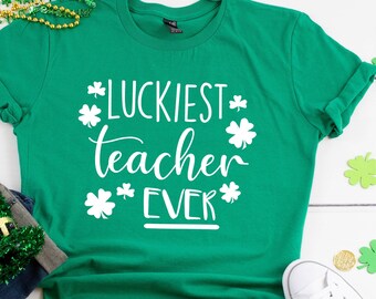 Luckiest Teacher Ever | St. Patrick Day Shirt | Teacher St. Patrick Day Shirt | Patty Day Shirt | St. Patrick's Day | FREE SHIPPING