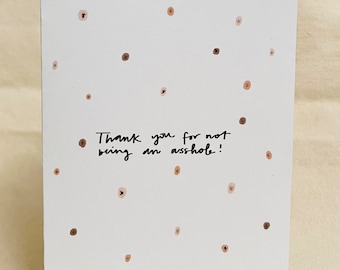 Thank You For Not Being An Asshole - Card