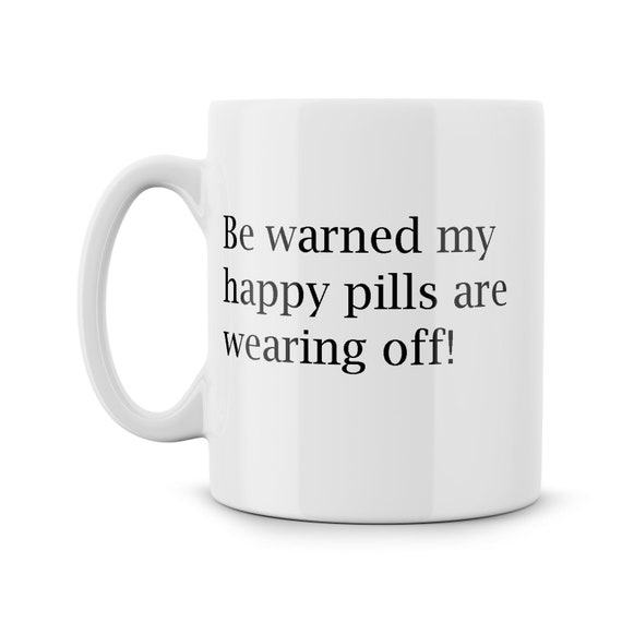 Be Warned My Happy Pills Are Wearing Off Gift Meme Funny Geek Etsy