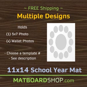 May include: An 11x14 school year mat board featuring a white rectangular layout with one large central oval opening surrounded by twelve smaller oval openings. Text includes Multiple Designs, Holds (1) 5x7 Photo, (x) Wallet Photos, and MATBOARDSHOP.com.