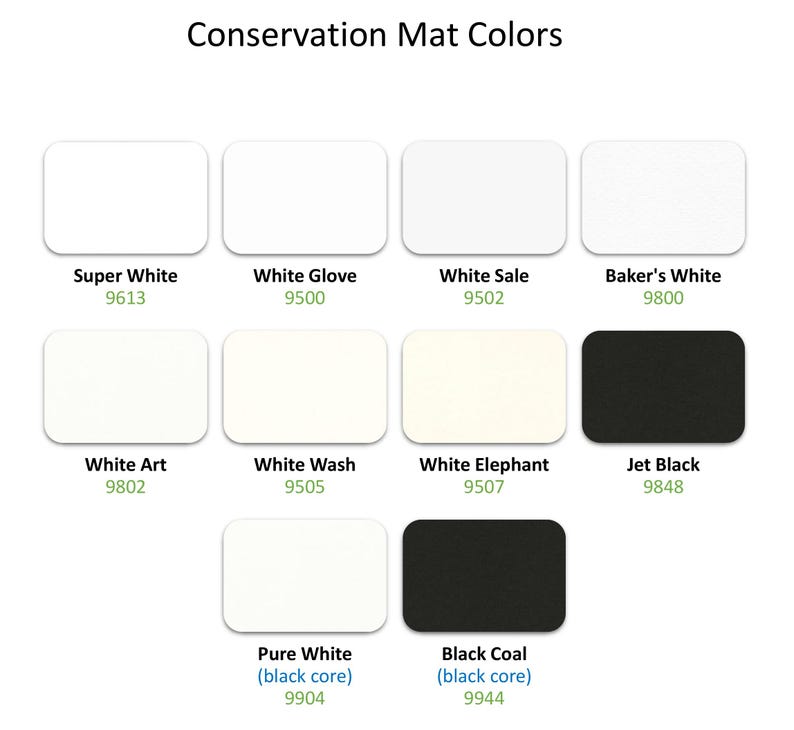May include: A color chart titled Conservation Mat Colors displaying ten rectangular swatches in various shades of white and black. Each swatch includes a name and a four-digit code, including Super White 9613, White Glove 9500, White Sale 9502, Baker's White 9800, White Art 9802, White Wash 9505, White Elephant 9507, Jet Black 9848, Pure White 9904, and Black Coal 9944.