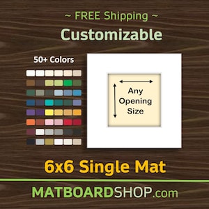 May include: A 6x6 single mat board with a customizable opening size. The mat board is available in 50+ colors. The image shows a sample mat board with a cream colored opening and the text "Any Opening Size".
