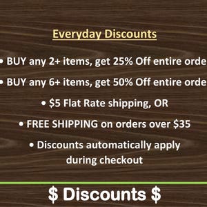 May include: A dark brown wood-grain background with white text that reads: Everyday Discounts, BUY any 2+ items, get 25% Off entire order, BUY any 6+ items, get 50% Off entire order, $5 Flat Rate shipping, OR FREE SHIPPING on orders over $35.
