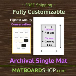 May include: A white archival single mat with a rectangular opening, showcasing options for mat and opening sizes. The image includes a color chart and text that reads "Fully Customizable" and "Highest Quality Conservation."